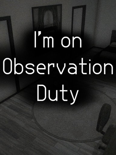 I'm on Observation Duty
